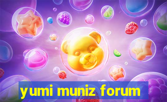 yumi muniz forum